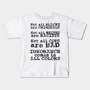 Ignorance Comes in All Colors Kids T-Shirt